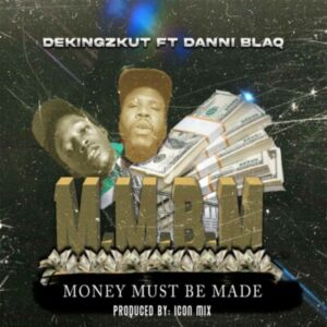 Dekingzkut-Ft.-Danni-Blaq-Money-Must-Be-Made-300x300-1